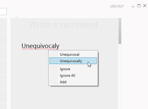 Go further than the basicsSurprise your users with fully featured spell check; as you type, dialog, user options, autocorrect and custom dictionaries.