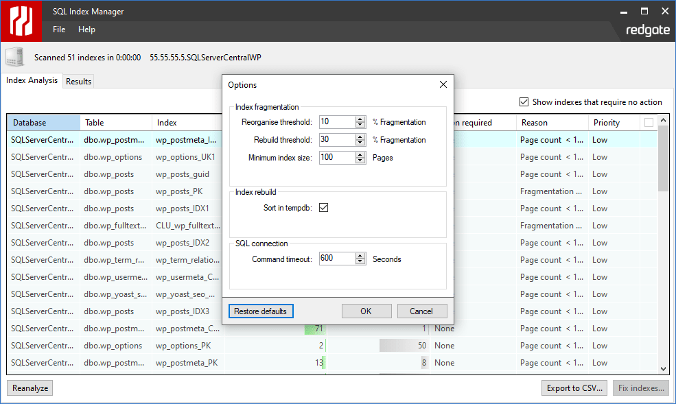 Configurable fragmentation thresholdsYou can specify what thresholds to report on for index fragmentation and size. Just configure the option to 'sort in tempdb