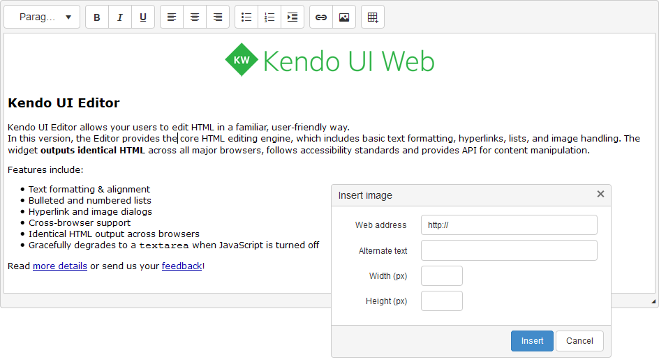 Kendo UI EditorThe Kendo UI Editor is a powerful WYSIWYG component, which allows you and your users to create rich text content in a familiar and user friendly