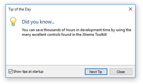 Tip of the Day DialogThe Visual Studio style ‘Tip of the Day Dialog’ is a quick and easy way for you to include a tip of the day in your application. The contro